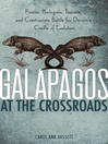 Galapagos at the Crossroads (eBook): Pirates, Biologists, Tourists, and Creationists Battle for Darwin's Cradle of Evolution
